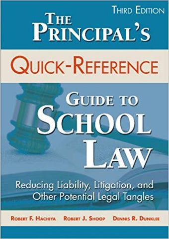 The Principal's Quick-Reference Guide to School Law: Reducing Liability, Litigation, and Other Potential Legal Tangles