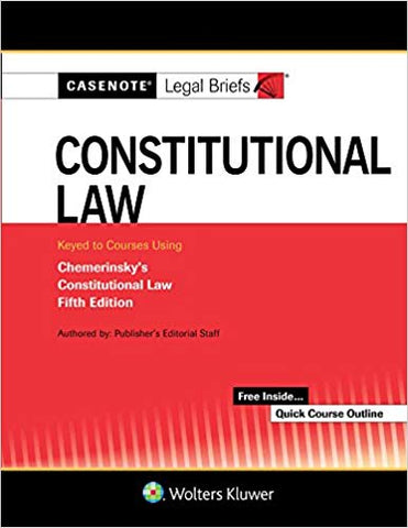 Casenote Legal Briefs for Constitutional Law Keyed to Chemerinsky (Casenote Legal Briefs Series)